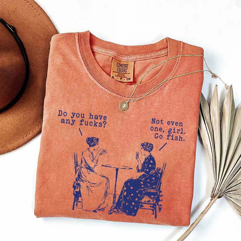 Do You Have Any Fucks T-Shirt
