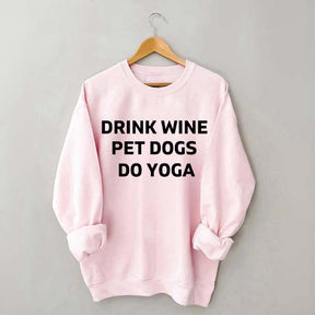 Drink Wine Pet Dogs Do Yoga Sweatshirt