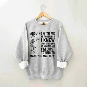 Arguing With Me Is Pointless Sweatshirt