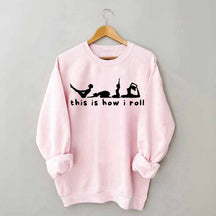 This is How I Roll Yoga Sweatshirt
