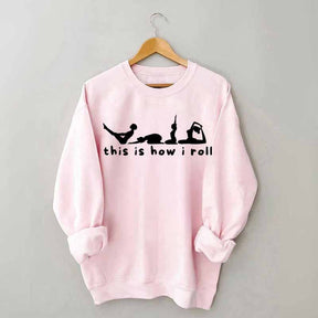 This is How I Roll Yoga Sweatshirt