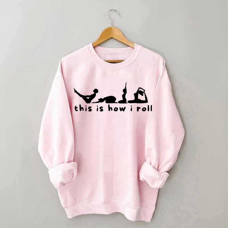 This is How I Roll Yoga Sweatshirt