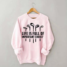 Life's Full of Important Choices Funny Golf Sweatshirt