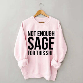 Not Enough Sage For This Sweatshirt