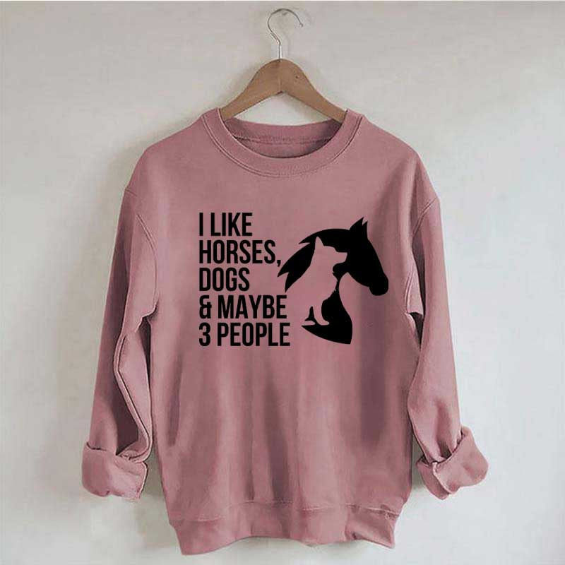 I Like Horses Dogs And Maybe 3 People Farmer Sweatshirt