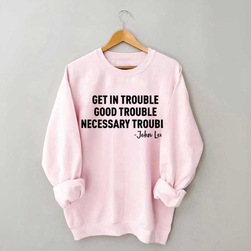 Get in Trouble Good Necessary Sweatshirt