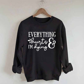 Everything Hurts and I'm Dying Sweatshirt