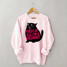 First of All I'm a Delight Funny Cat Sweatshirt