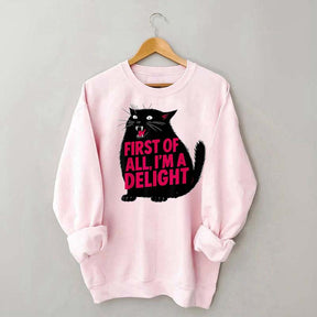 First of All I'm a Delight Funny Cat Sweatshirt