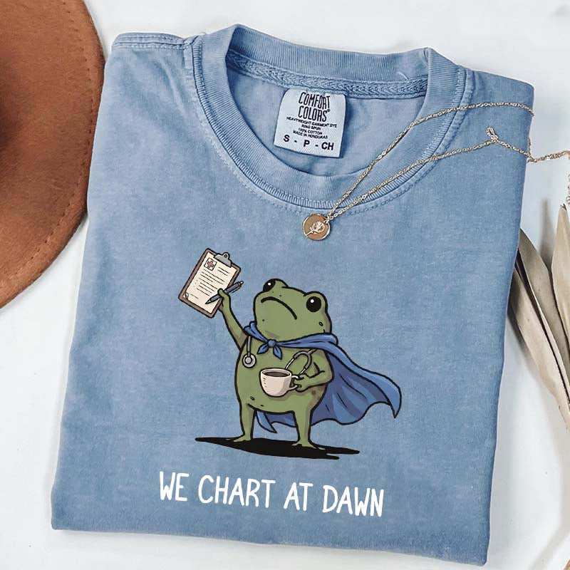We Chart At Dawn Nurse ER Team T-Shirt