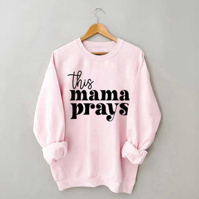 This Mama Prays Sweatshirt