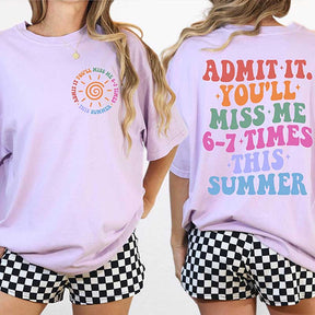 Admit It You'll Miss Me 6 7 Times This Summer T-Shirt