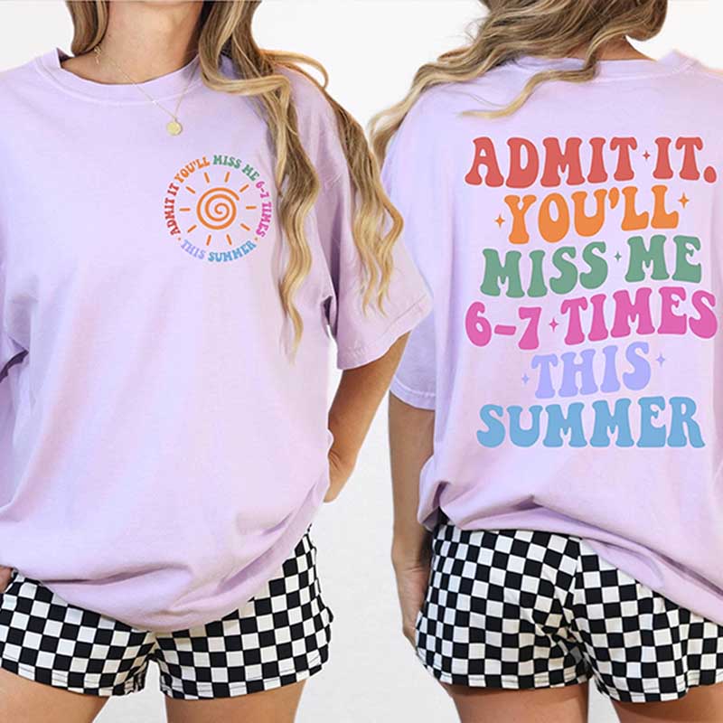 Admit It You'll Miss Me 6 7 Times This Summer T-Shirt