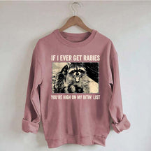 If I Ever Get Rabies You're High On My Bitin' List Sweatshirt