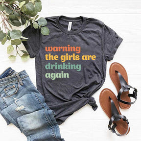 Warning The Girls Are Drinking Again T-Shirt