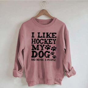 I Like Hockey My Dog and Maybe 3 People Sweatshirt