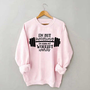 I'm Not Swearing I'm Using My Workout Words Sweatshirt