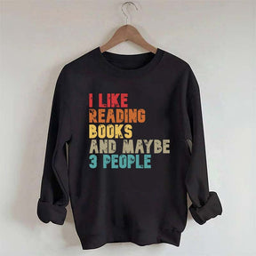 I like Reading Books And Maybe 3 People Sweatshirt