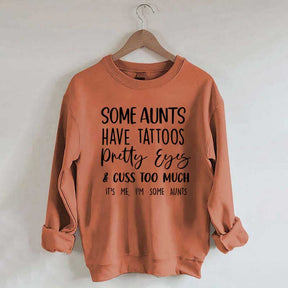 Some Aunts have Tattoos Pretty Eyes and Cuss Too Much Sweatshirt