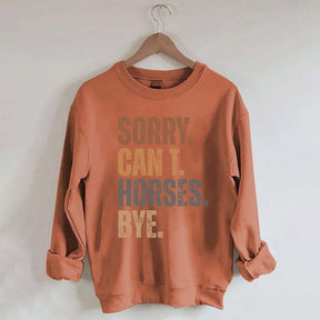 Sorry Can't Horses Bye Funny Sweatshirt
