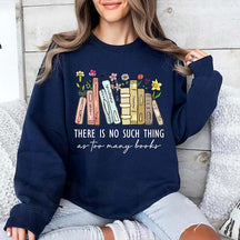 Floral There Is No Such Thing As Too Many Books Sweatshirt