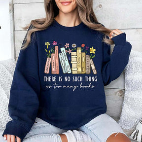 Floral There Is No Such Thing As Too Many Books Sweatshirt