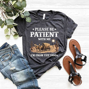 Western Please Be Patient With Me I'm From The 1900s T-Shirt