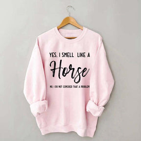 Funny Yes I Smell Like A Horse Sweatshirt