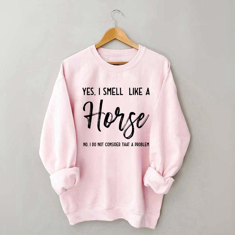 Funny Yes I Smell Like A Horse Sweatshirt