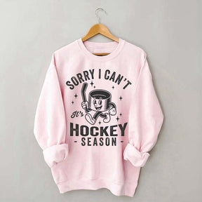 Sorry I Can't Hockey Season Sweatshirt