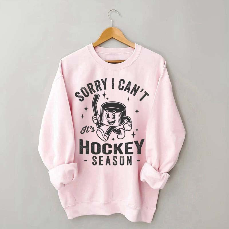 Sorry I Can't Hockey Season Sweatshirt