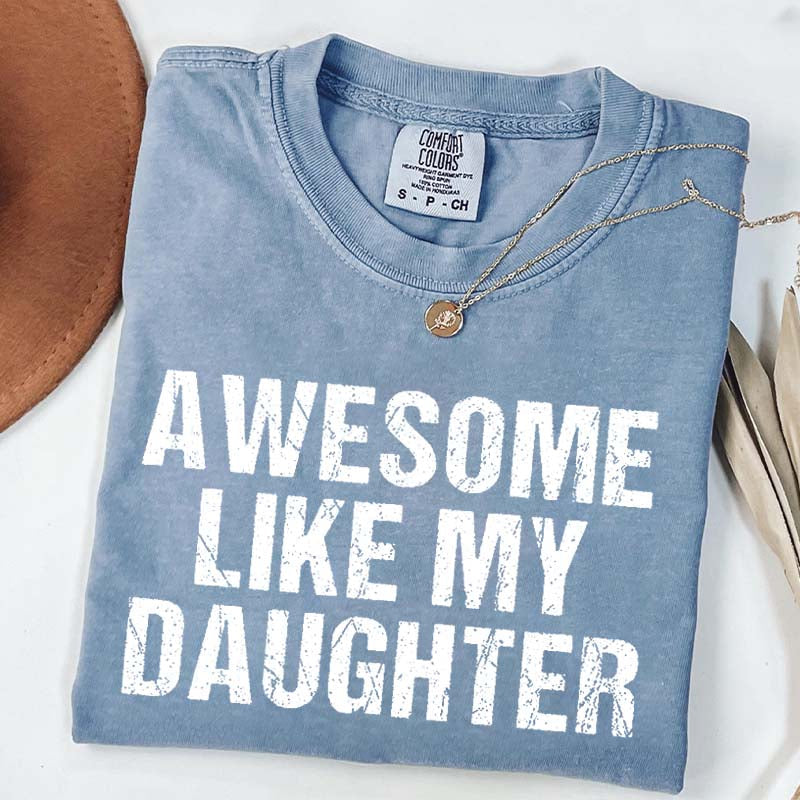 Awesome Like My Daughter Trendy T-Shirt