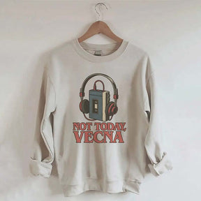 Not Today Vecna Funny Sweatshirt