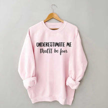 Underestimate Me That'll Be Fun Workout Sweatshirt