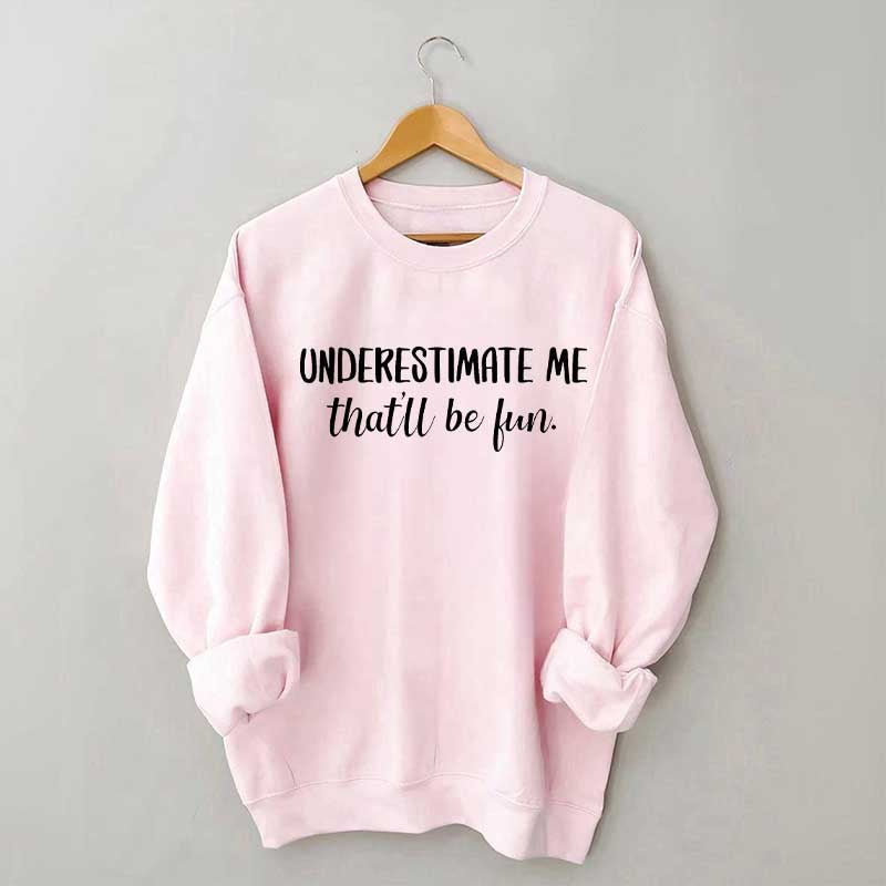 Underestimate Me That'll Be Fun Workout Sweatshirt