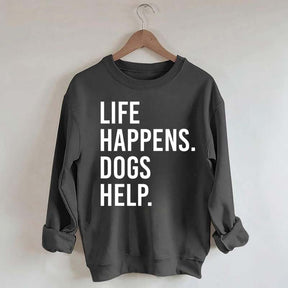 Life Happens Dogs Help Lover Sweatshirt