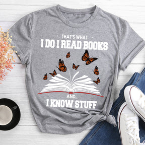 That's What I Do I Read Books And I Know Stuff T-shirt