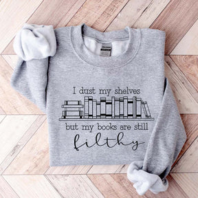 I Dust My Shelves But My Books Are Filthy Funny Spicy Books Sweatshirt