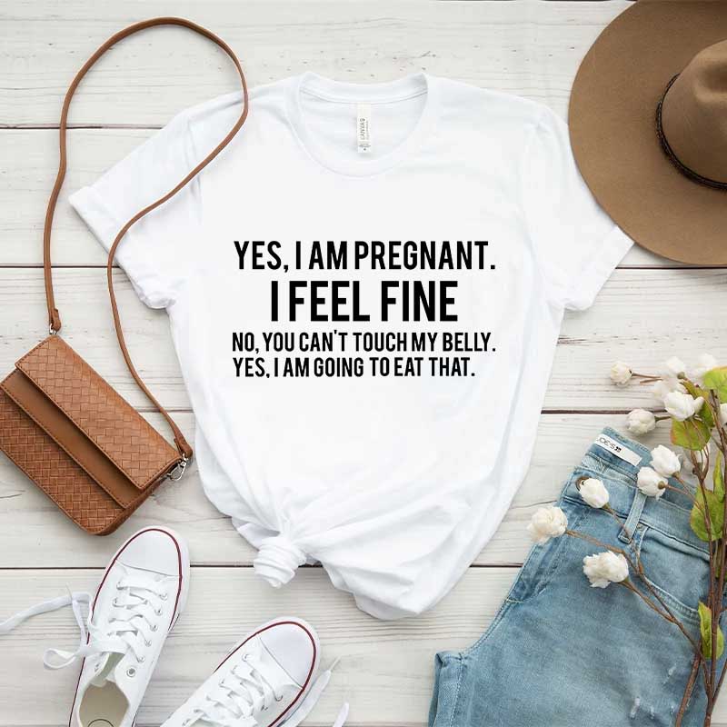 Yes I Am Pregnant I Feel Fine T-Shirt