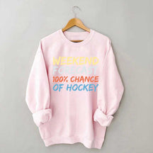 Weekend Forecast 100% Chance of Hockey Sweatshirt