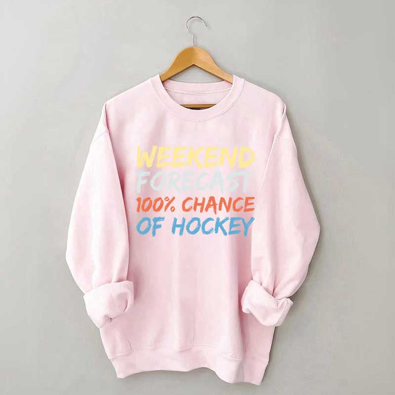 Weekend Forecast 100% Chance of Hockey Sweatshirt
