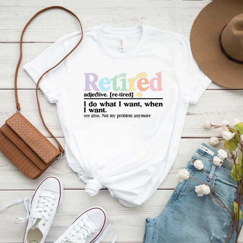 Retired Definition I Do What I Want T-Shirt