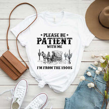 Please Be Patient With Me I'm From The 1900s Western T-Shirt