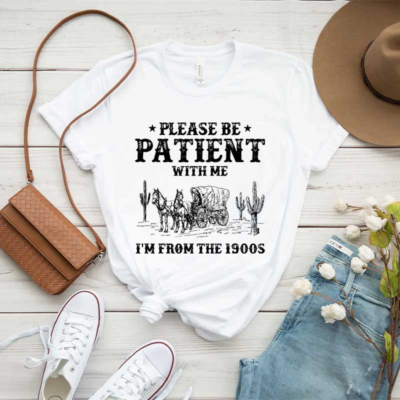 Please Be Patient With Me I'm From The 1900s Western T-Shirt