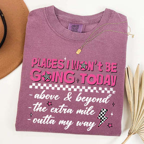 Places I Won't Be Going Today T-Shirt