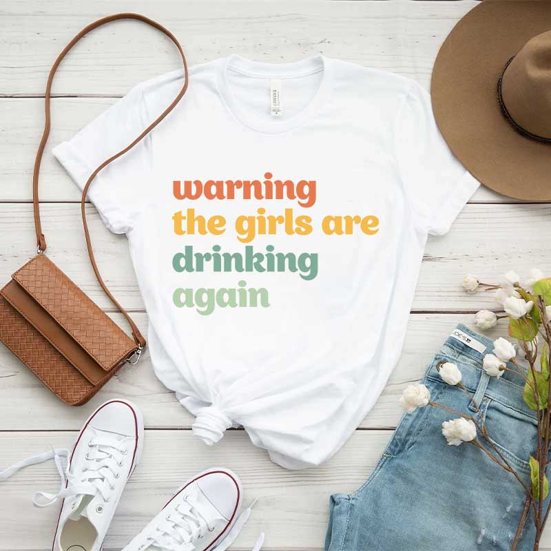Warning The Girls Are Drinking Again T-Shirt