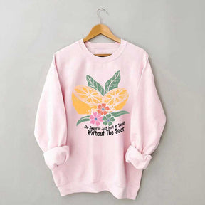 The Sweet Is Just Isn't As Sweet Without The Sour Sweatshirt