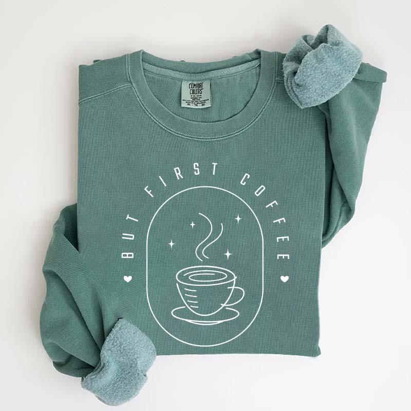 But First Coffee Sweatshirt