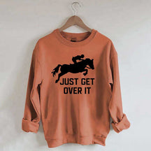 Just Get Over It Horse Jumping Sweatshirt