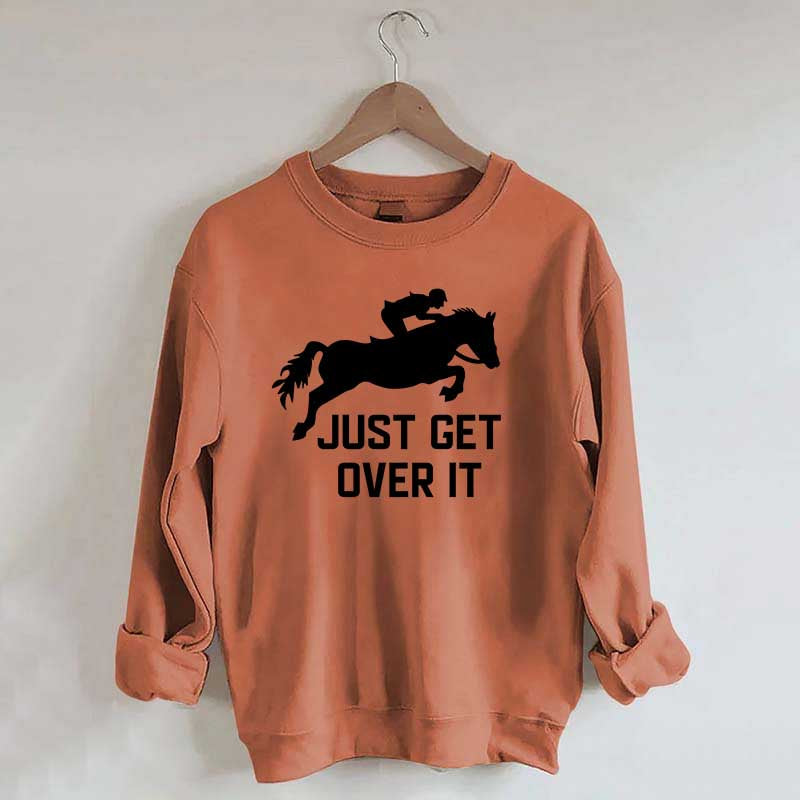 Just Get Over It Horse Jumping Sweatshirt